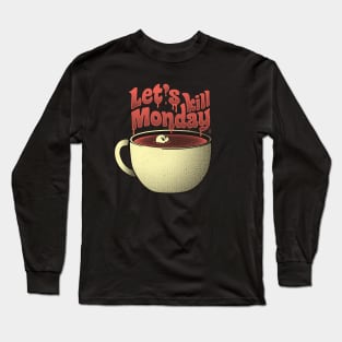 Let's Kill Monday Long Sleeve T-Shirt